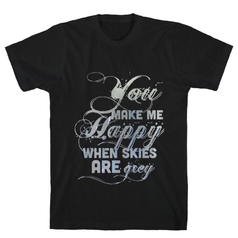 You Make Me Happy When Skies Are Grey (Tank) T-Shirt
