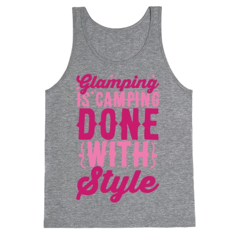 Glamping Is Camping Done With Style Tank Top