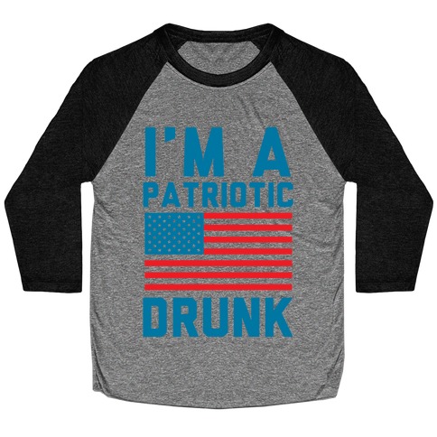 I'm A Patriotic Drunk Baseball Tee
