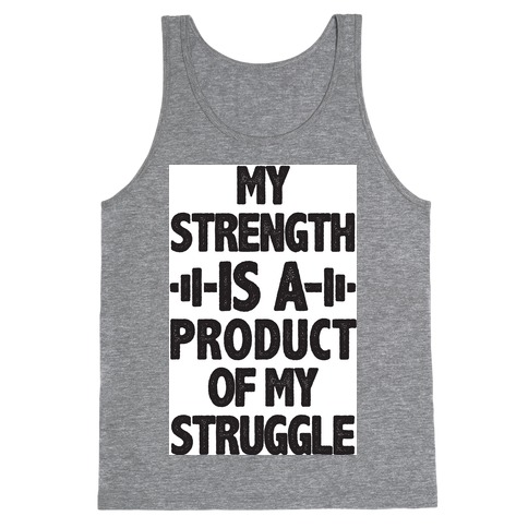 My Strength is a Product of My Struggle Tank Top