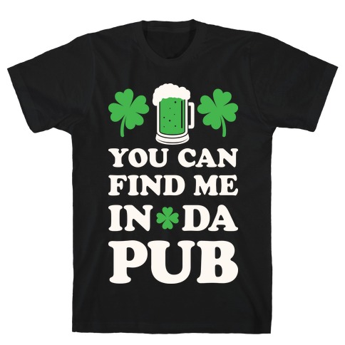 You Can Find Me In Da Pub Parody T-Shirt