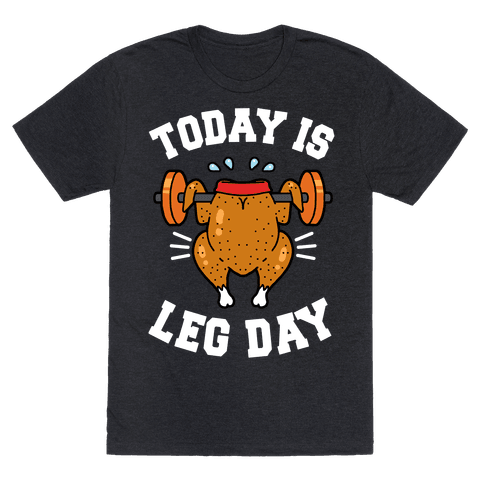 Download Today is Leg Day (Thanksgiving Turkey) - TShirt - HUMAN