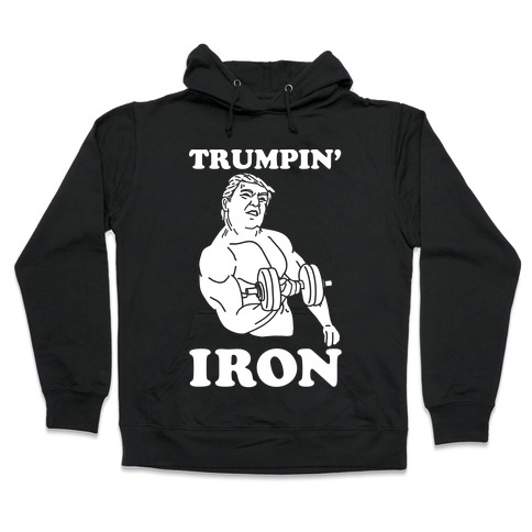 Trumpin' Iron Hooded Sweatshirt