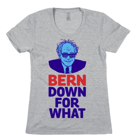 Bern Down For What Womens T-Shirt