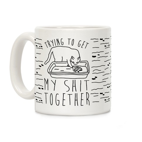 Trying To Get My Shit Together Coffee Mug