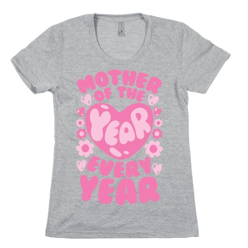 Mother of The Year Every Year Womens T-Shirt