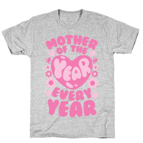 Mother of The Year Every Year T-Shirt