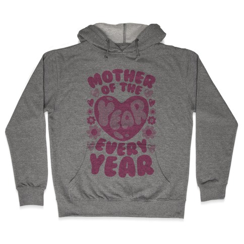 Mother of The Year Every Year Hooded Sweatshirt