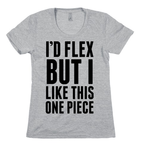 I'd Flex But I like This One Piece Womens T-Shirt