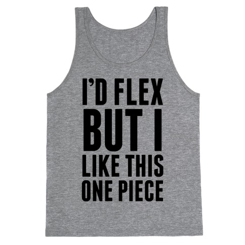 I'd Flex But I like This One Piece Tank Top