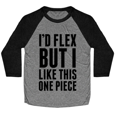 I'd Flex But I like This One Piece Baseball Tee