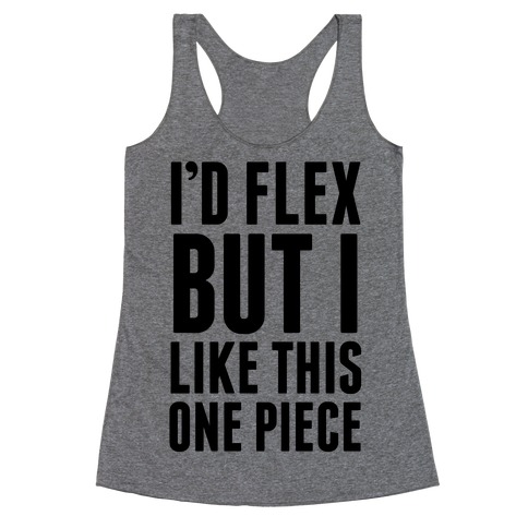 I'd Flex But I like This One Piece Racerback Tank Top