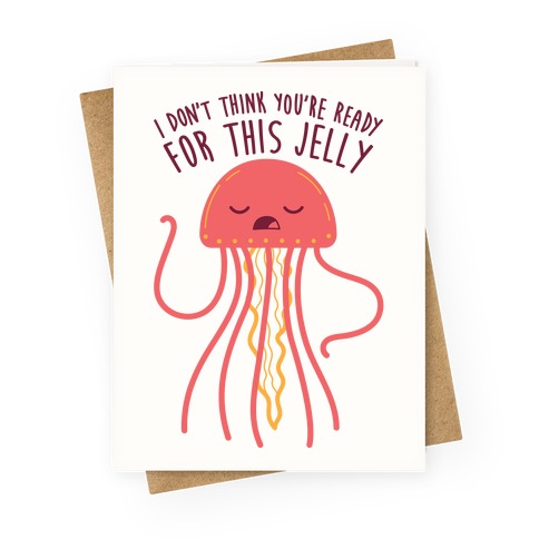 I Don't Think You're Ready For This Jelly - Parody Greeting Card