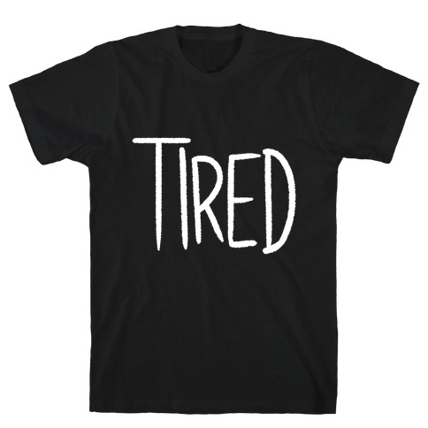 Tired T-Shirt