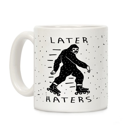 Later Haters Bigfoot Coffee Mug