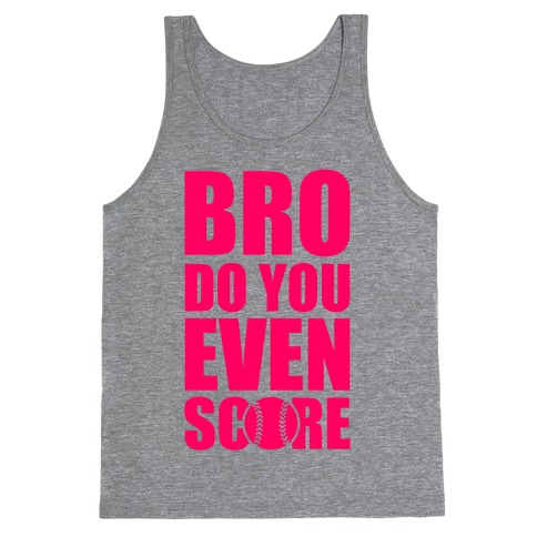 Bro Do You Even Score (Softball) Tank Top