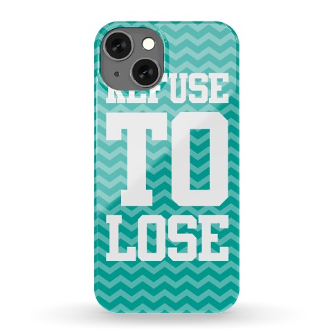 Refuse To Lose Phone Case