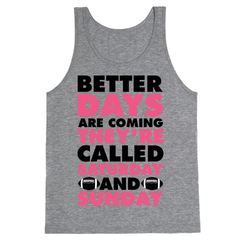 Better Days Are Coming They're Called Saturday and Sunday Tank Top