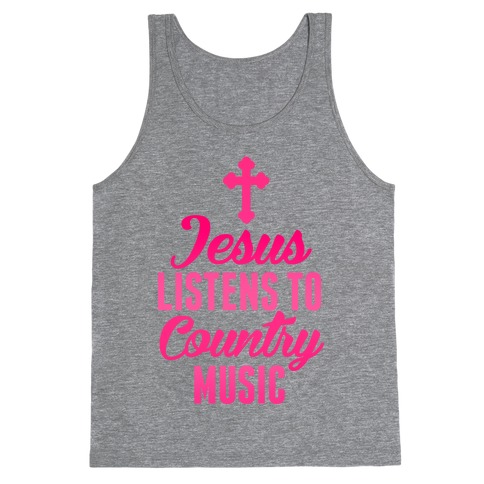 Jesus Listens To Country Music Tank Top
