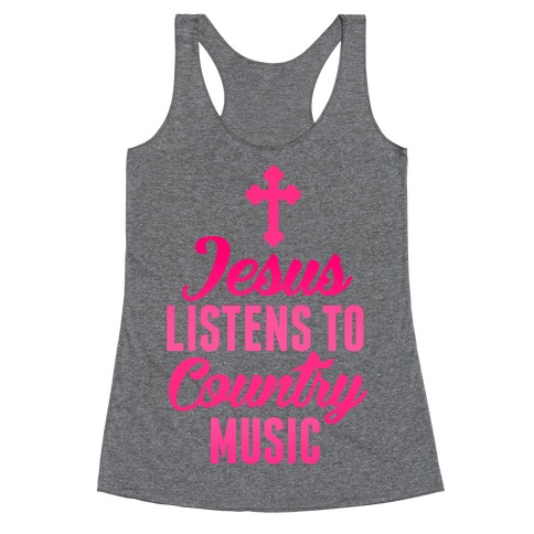 Jesus Listens To Country Music Racerback Tank Top