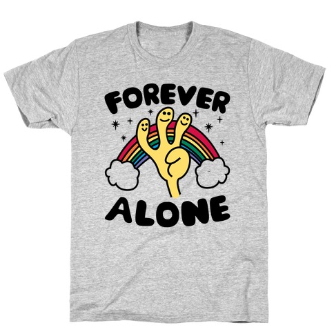 Forever Alone T-Shirt