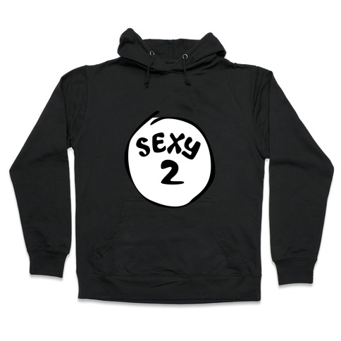Sexy 2 Hooded Sweatshirt