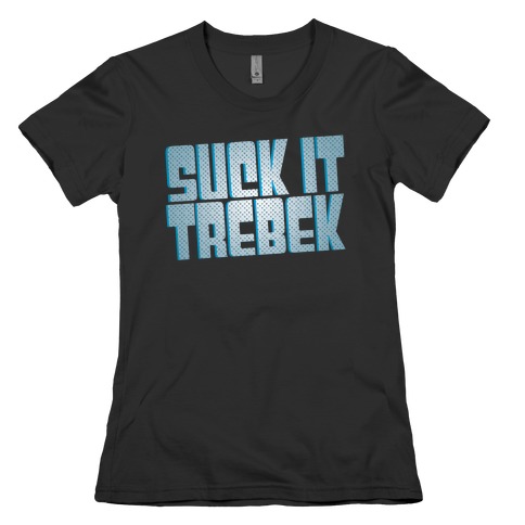 Suck it Trebek Womens T-Shirt