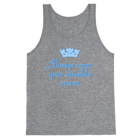 Always Wear Your Invisible Crown Tank Top