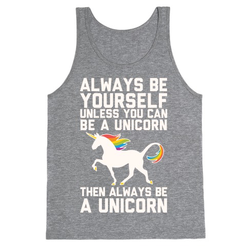 Always Be Yourself, Unless You Can Be A Unicorn Tank Tops | LookHUMAN