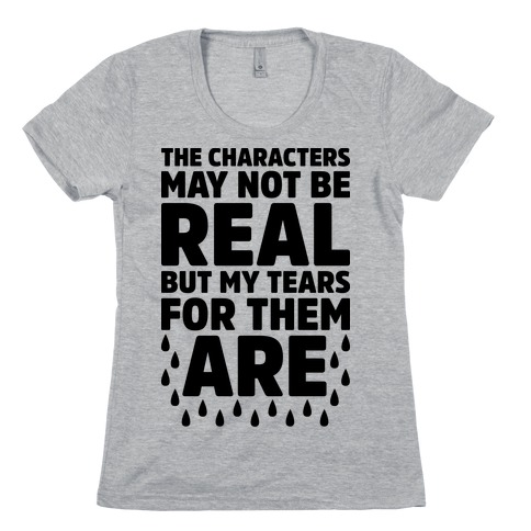 The Characters May Not Be Real Womens T-Shirt