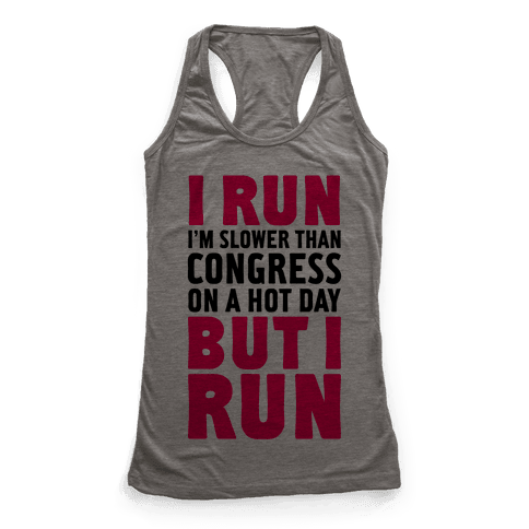 I Run Slower Than Congress On A Hot Day - Racerback Tank Tops - HUMAN