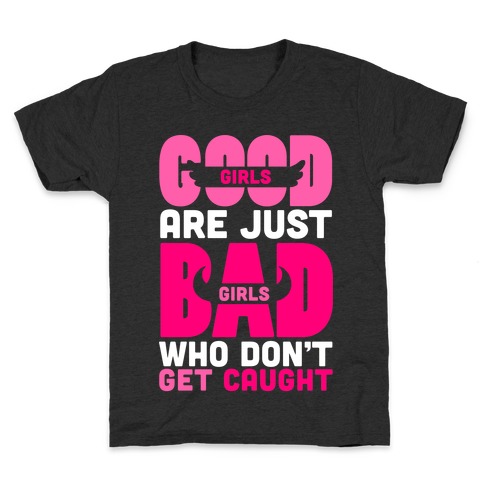 Good Girls Are Just Bad Girls Kids T-Shirt