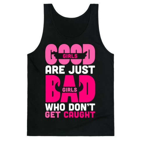 Good Girls Are Just Bad Girls Tank Top