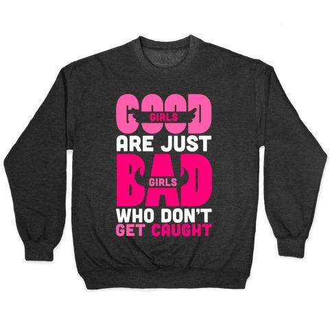 Good Girls Are Just Bad Girls Pullover