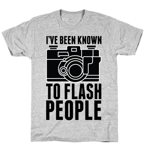 I've Been Known To Flash People T-Shirt