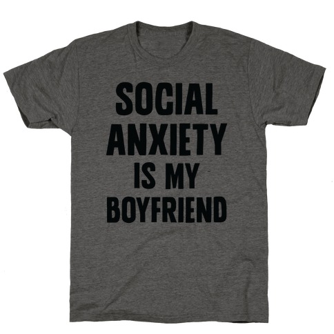 Social Anxiety is my Boyfriend T-Shirt