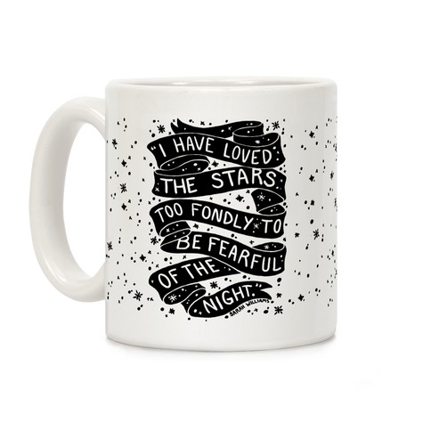I Have Loved The Stars Too Fondly To Be Fearful Of The Night Coffee Mug