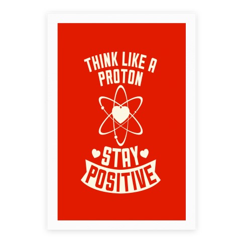 Think Like A Proton (Stay Positive) Poster