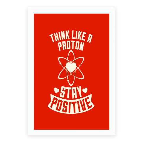 Think Like A Proton (stay Positive) - Poster - Human