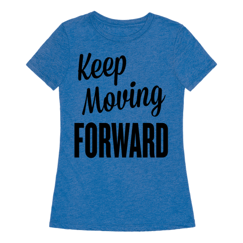 Keep Moving Forward - T-Shirt - HUMAN