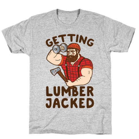 Getting Lumberjacked T-Shirt