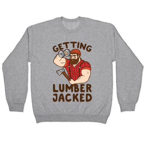 Getting Lumberjacked Pullover