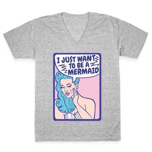 I Just Want To Be A Mermaid V-Neck Tee Shirt