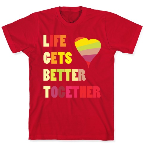 Life Gets Better Together T-Shirts | LookHUMAN