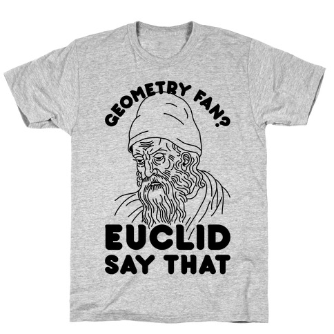 Geometry Fan? Euclid Say That T-Shirt