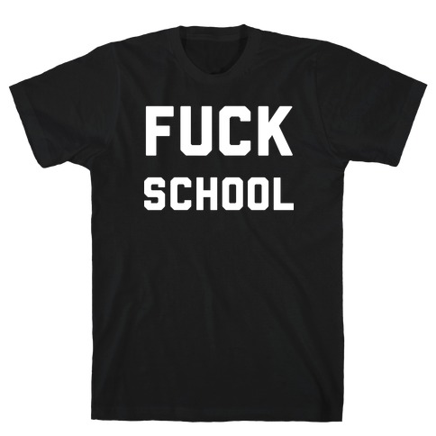 F*** School T-Shirt
