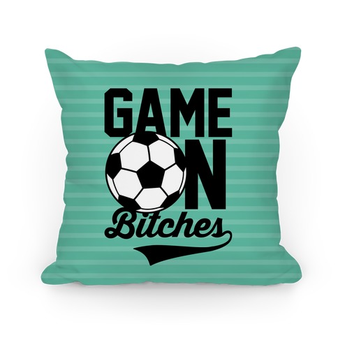 Game On Bitches Soccer Pillow