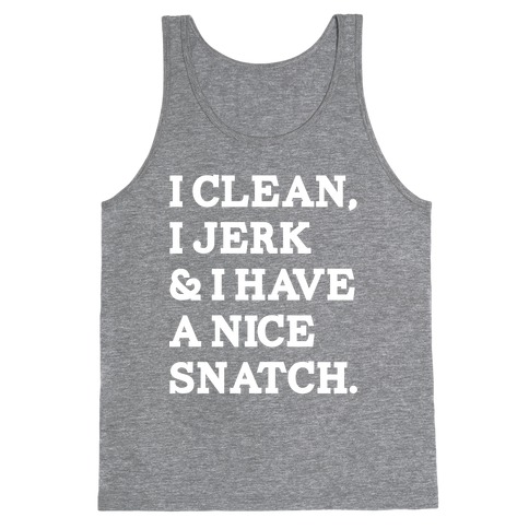 I Clean, I Jerk and I Have a Nice Snatch Tank Top