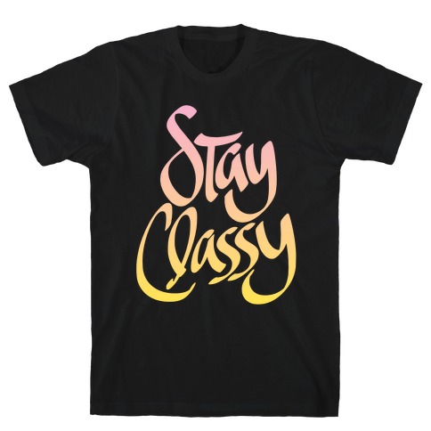 Stay Classy T-Shirt