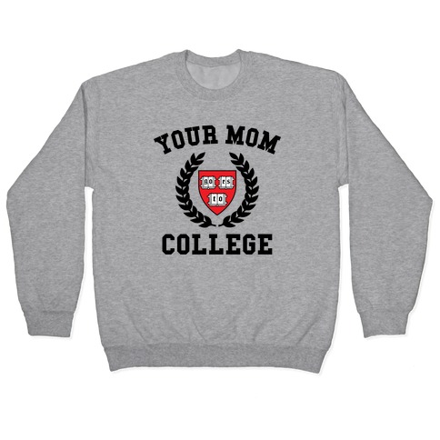 Your Mom Goes To College Pullover